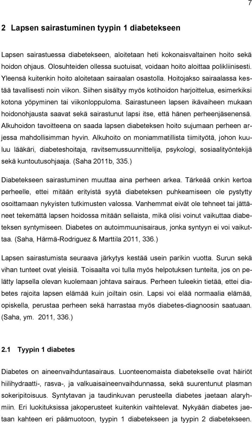 Siihen sisältyy myös kotihoidon harjoittelua, esimerkiksi kotona yöpyminen tai viikonloppuloma.