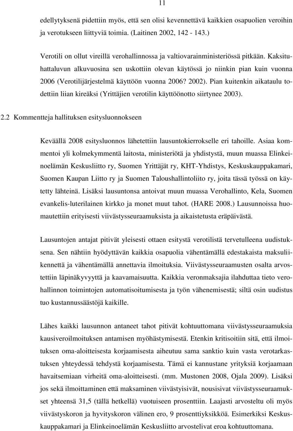 Kaksituhattaluvun alkuvuosina sen uskottiin olevan käytössä jo niinkin pian kuin vuonna 2006 (Verotilijärjestelmä käyttöön vuonna 2006? 2002).