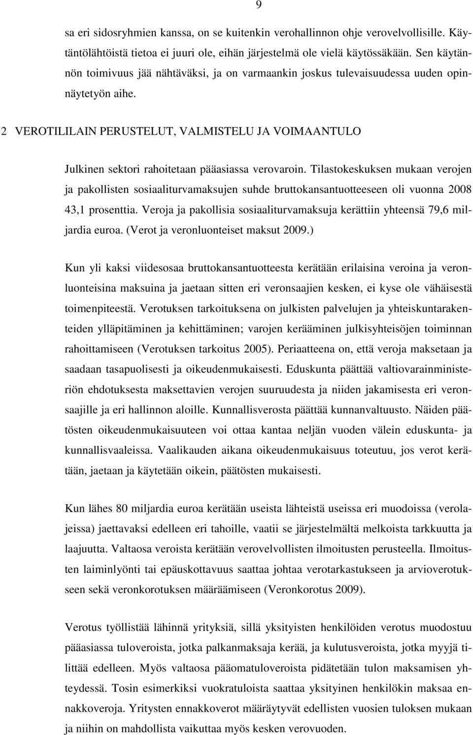2 VEROTILILAIN PERUSTELUT, VALMISTELU JA VOIMAANTULO Julkinen sektori rahoitetaan pääasiassa verovaroin.
