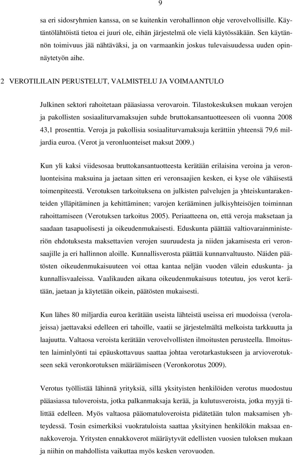 2 VEROTILILAIN PERUSTELUT, VALMISTELU JA VOIMAANTULO Julkinen sektori rahoitetaan pääasiassa verovaroin.