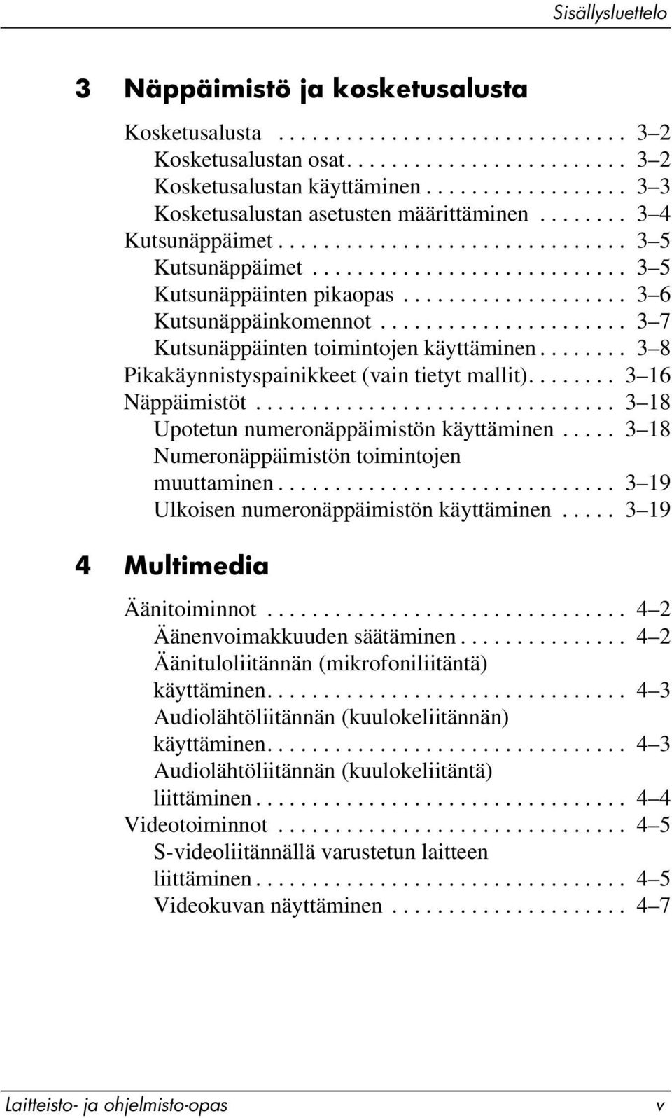 ................... 3 6 Kutsunäppäinkomennot...................... 3 7 Kutsunäppäinten toimintojen käyttäminen........ 3 8 Pikakäynnistyspainikkeet (vain tietyt mallit)........ 3 16 Näppäimistöt.