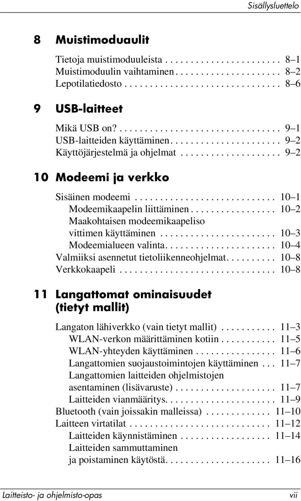........................... 10 1 Modeemikaapelin liittäminen................. 10 2 Maakohtaisen modeemikaapeliso vittimen käyttäminen....................... 10 3 Modeemialueen valinta.