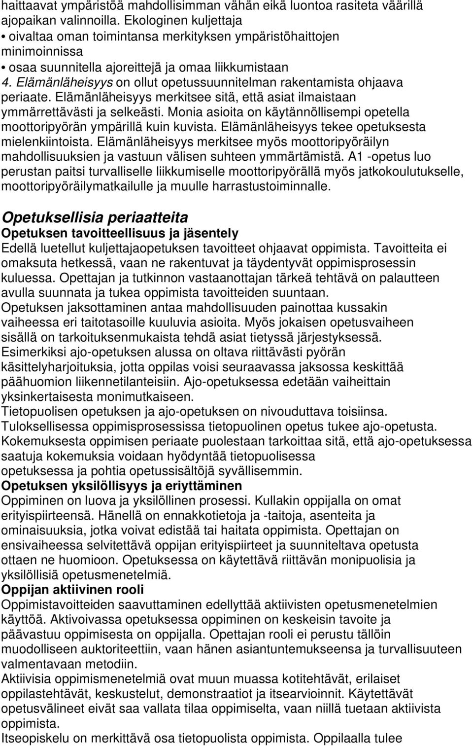 Elämänläheisyys on ollut opetussuunnitelman rakentamista ohjaava periaate. Elämänläheisyys merkitsee sitä, että asiat ilmaistaan ymmärrettävästi ja selkeästi.