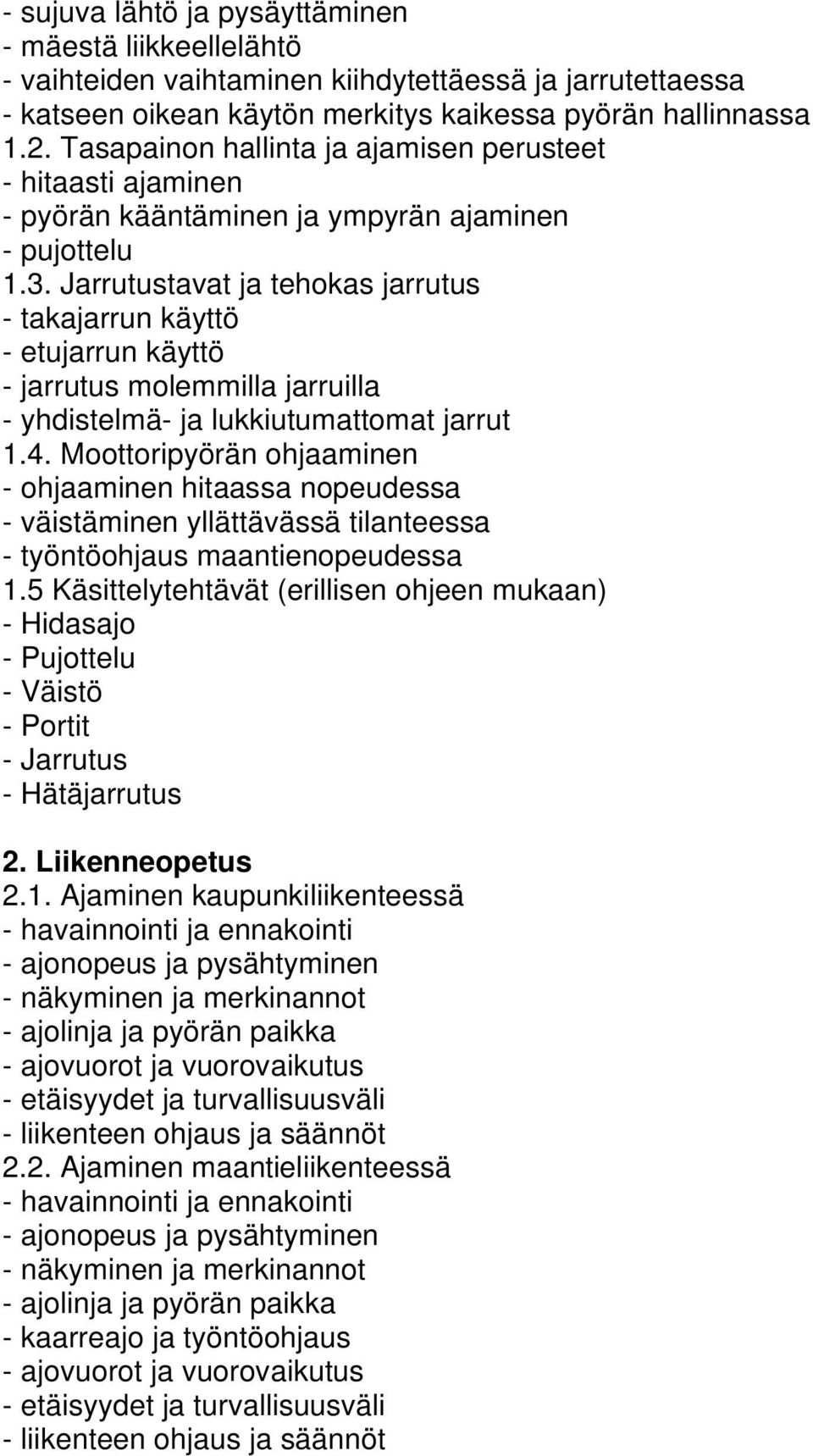 Jarrutustavat ja tehokas jarrutus - takajarrun käyttö - etujarrun käyttö - jarrutus molemmilla jarruilla - yhdistelmä- ja lukkiutumattomat jarrut 1.4.