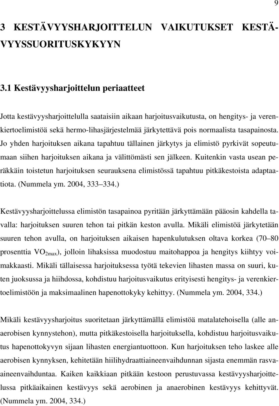 normaalista tasapainosta. Jo yhden harjoituksen aikana tapahtuu tällainen järkytys ja elimistö pyrkivät sopeutumaan siihen harjoituksen aikana ja välittömästi sen jälkeen.