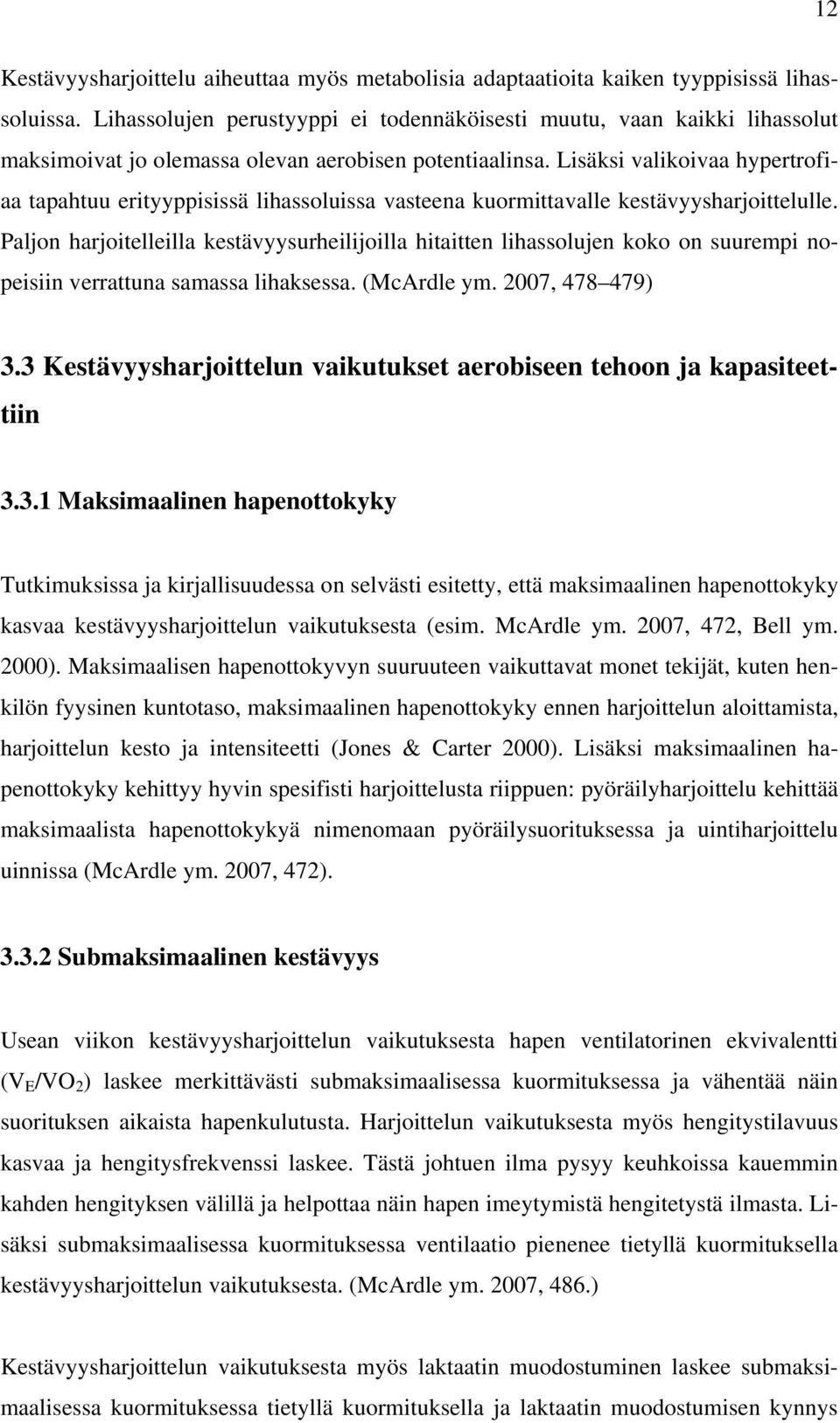 Lisäksi valikoivaa hypertrofiaa tapahtuu erityyppisissä lihassoluissa vasteena kuormittavalle kestävyysharjoittelulle.