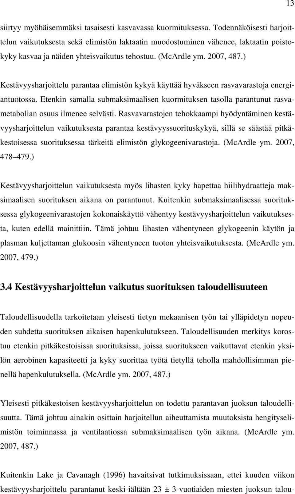 ) Kestävyysharjoittelu parantaa elimistön kykyä käyttää hyväkseen rasvavarastoja energiantuotossa.