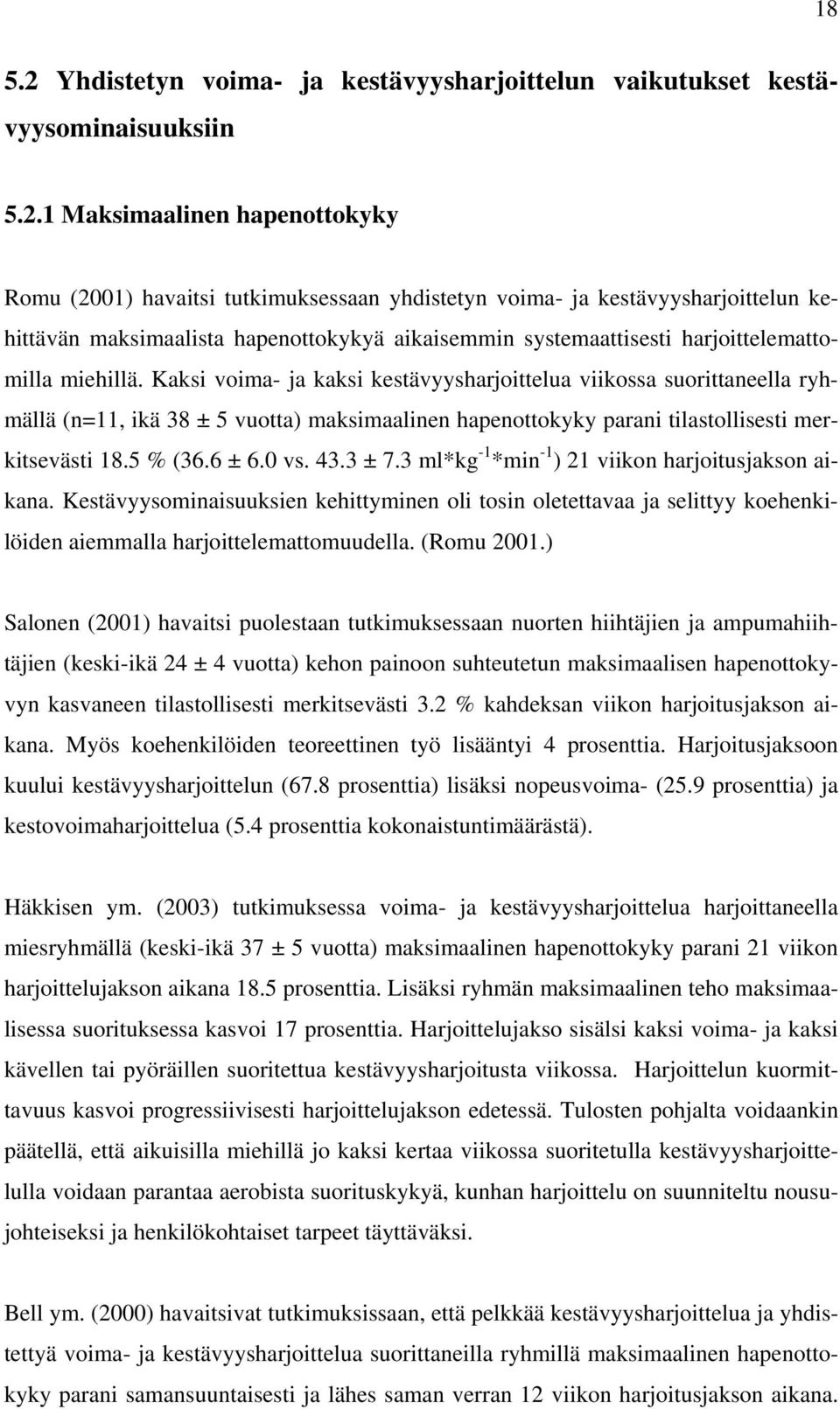 1 Maksimaalinen hapenottokyky Romu (2001) havaitsi tutkimuksessaan yhdistetyn voima- ja kestävyysharjoittelun kehittävän maksimaalista hapenottokykyä aikaisemmin systemaattisesti