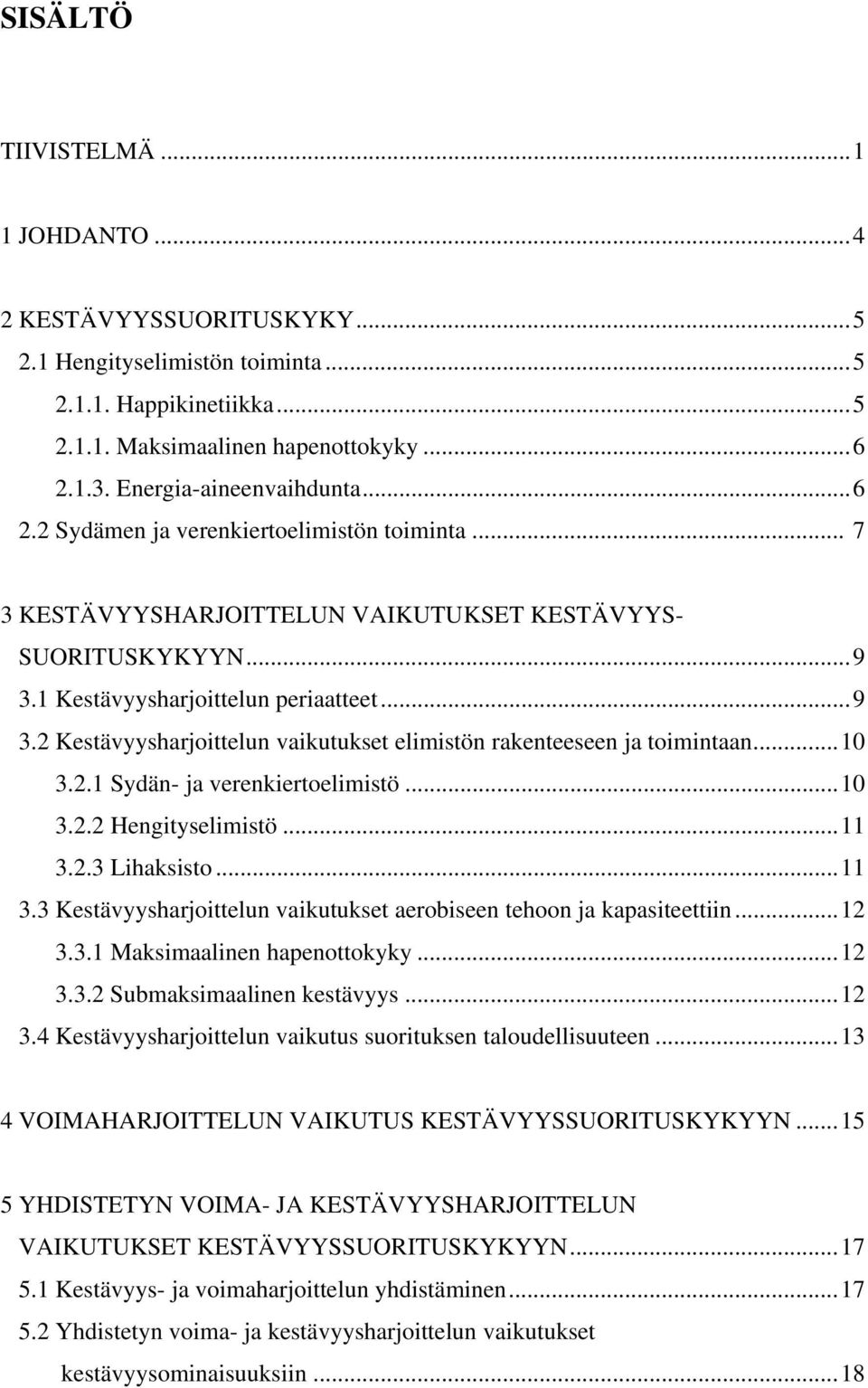 1 Kestävyysharjoittelun periaatteet... 9 3.2 Kestävyysharjoittelun vaikutukset elimistön rakenteeseen ja toimintaan... 10 3.2.1 Sydän- ja verenkiertoelimistö... 10 3.2.2 Hengityselimistö... 11 3.2.3 Lihaksisto.