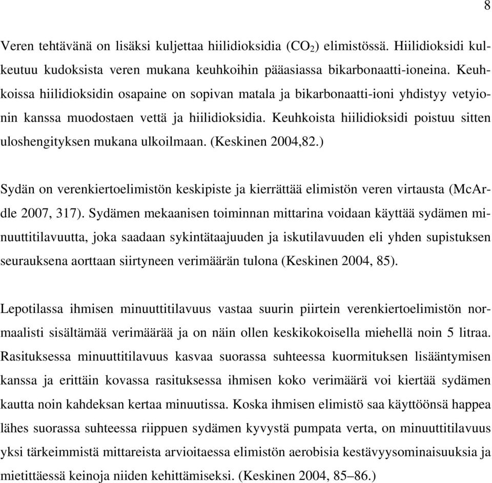 Keuhkoista hiilidioksidi poistuu sitten uloshengityksen mukana ulkoilmaan. (Keskinen 2004,82.) Sydän on verenkiertoelimistön keskipiste ja kierrättää elimistön veren virtausta (McArdle 2007, 317).