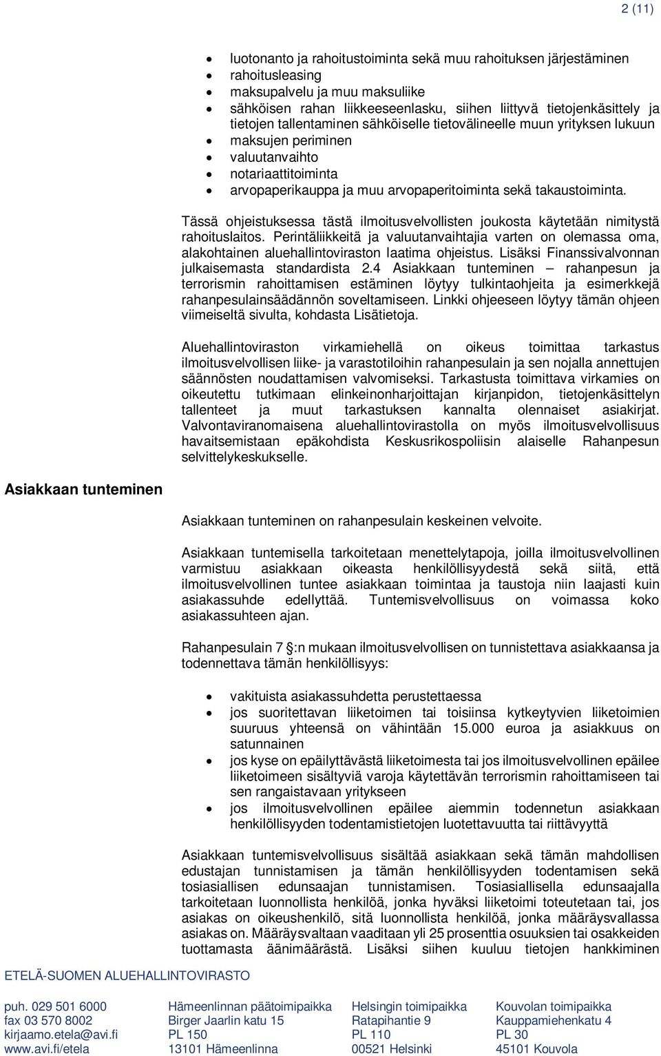 Tässä ohjeistuksessa tästä ilmoitusvelvollisten joukosta käytetään nimitystä rahoituslaitos.