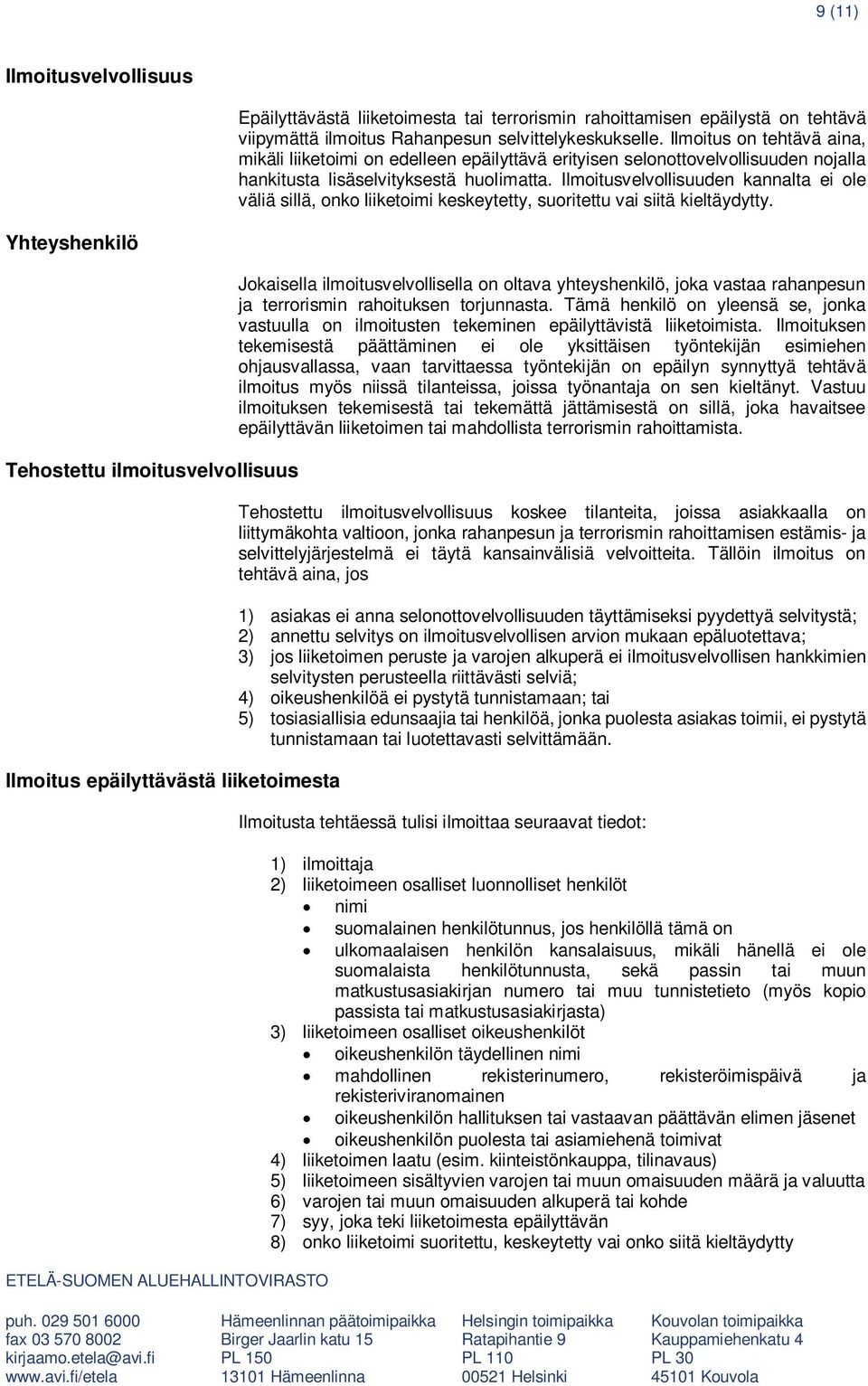 Ilmoitusvelvollisuuden kannalta ei ole väliä sillä, onko liiketoimi keskeytetty, suoritettu vai siitä kieltäydytty.