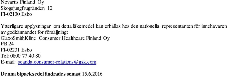 för försäljning: GlaxoSmithKline Consumer Healthcare Finland Oy PB 24 FI-02231 Esbo Tel: