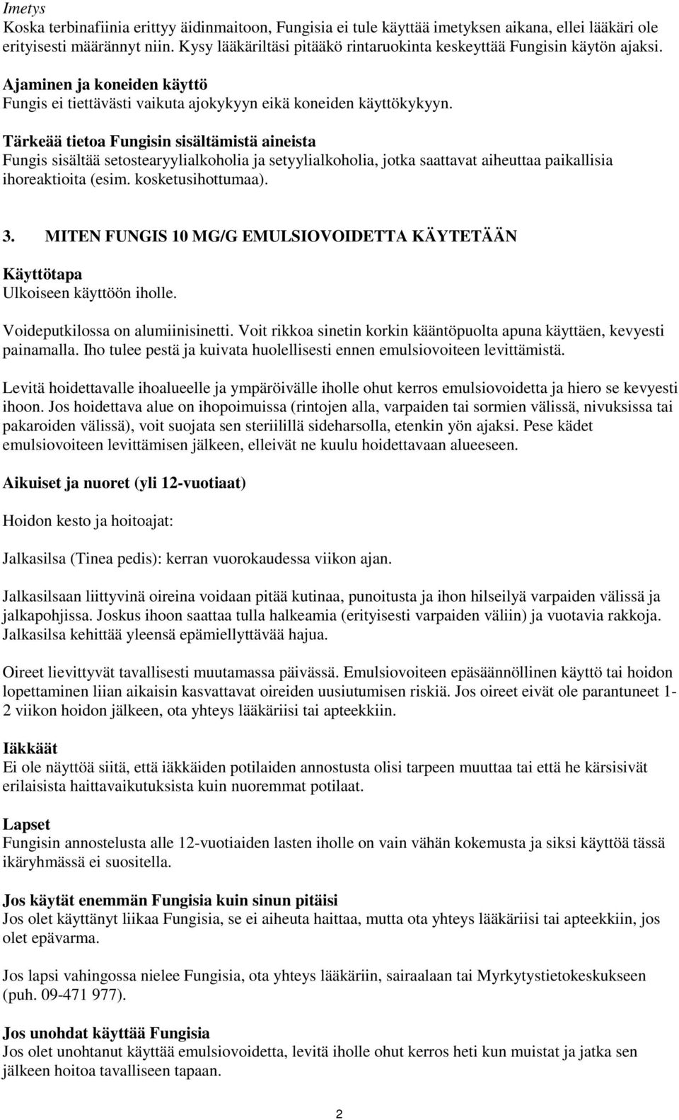 Tärkeää tietoa Fungisin sisältämistä aineista Fungis sisältää setostearyylialkoholia ja setyylialkoholia, jotka saattavat aiheuttaa paikallisia ihoreaktioita (esim. kosketusihottumaa). 3.