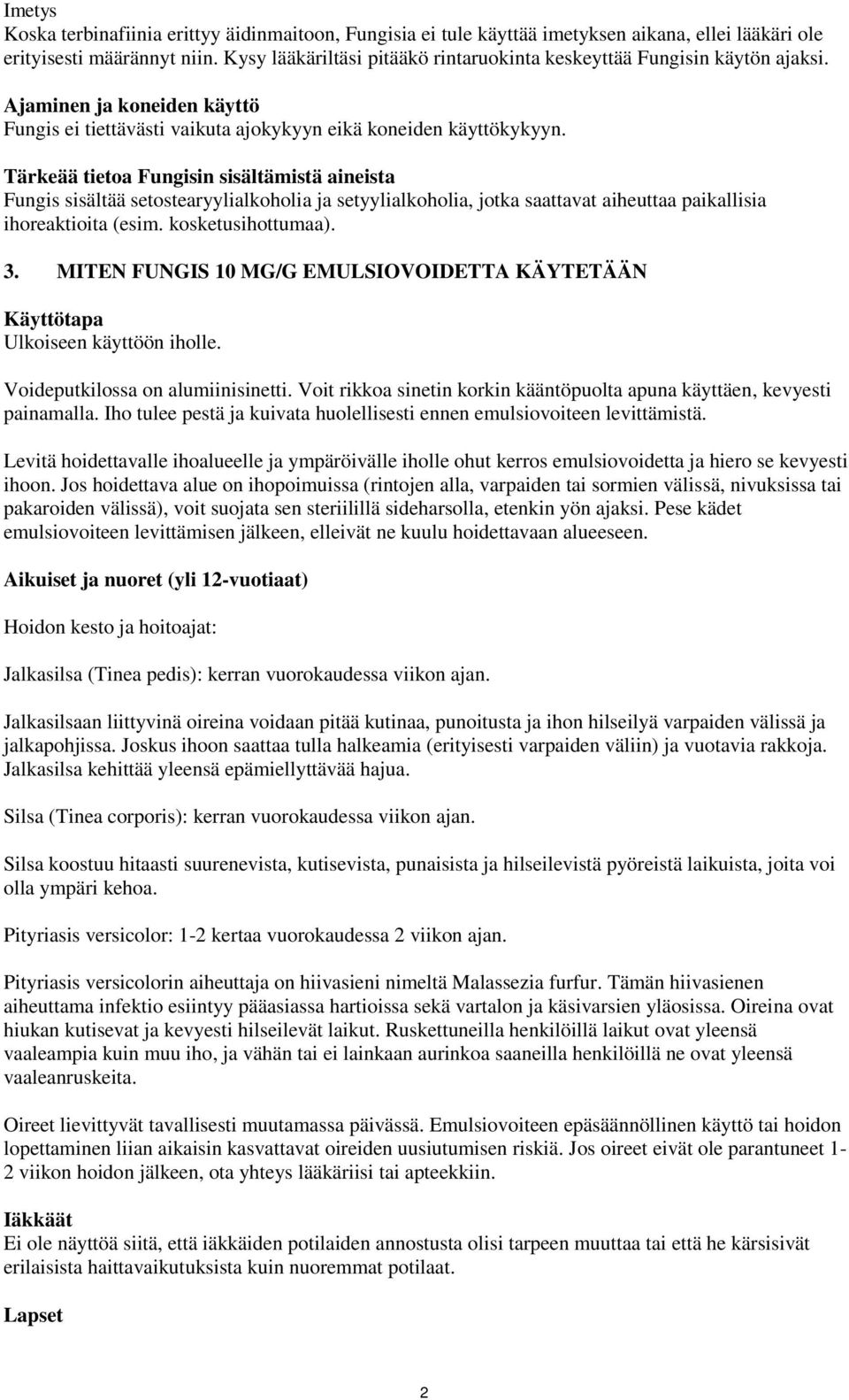 Tärkeää tietoa Fungisin sisältämistä aineista Fungis sisältää setostearyylialkoholia ja setyylialkoholia, jotka saattavat aiheuttaa paikallisia ihoreaktioita (esim. kosketusihottumaa). 3.