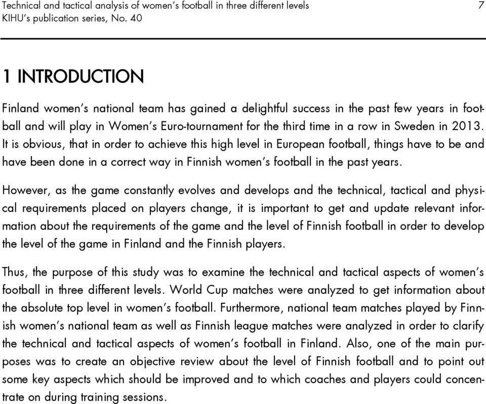 It is obvious, that in order to achieve this high level in European football, things have to be and have been done in a correct way in Finnish women s football in the past years.