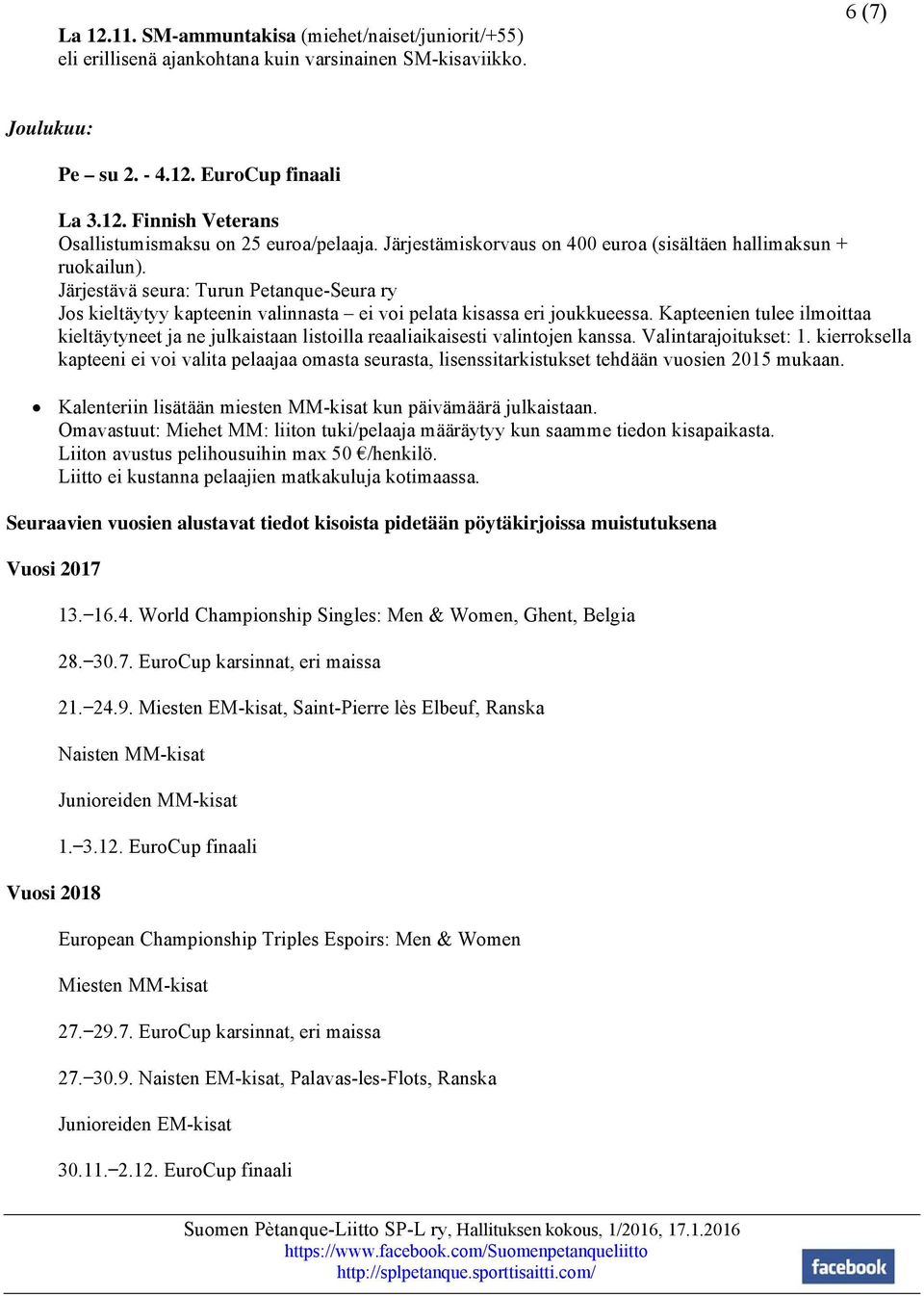 Kapteenien tulee ilmoittaa kieltäytyneet ja ne julkaistaan listoilla reaaliaikaisesti valintojen kanssa. Valintarajoitukset: 1.