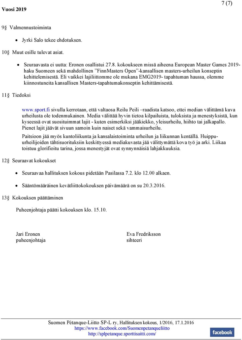 Eli vaikkei lajiliittomme ole mukana EMG2019- tapahtuman haussa, olemme kiinnostuneita kansallisen Masters-tapahtumakonseptin kehittämisestä. www.sport.
