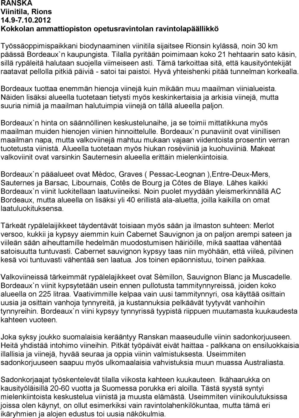 Tilalla pyritään poimimaan koko 21 hehtaarin sato käsin, sillä rypäleitä halutaan suojella viimeiseen asti.