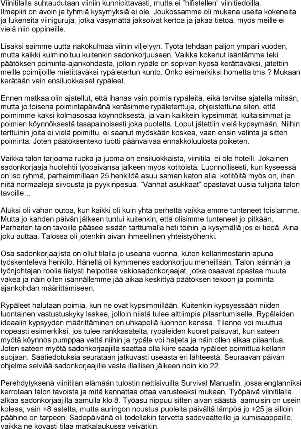 Lisäksi saimme uutta näkökulmaa viinin viljelyyn. Työtä tehdään paljon ympäri vuoden, mutta kaikki kulminoituu kuitenkin sadonkorjuuseen.
