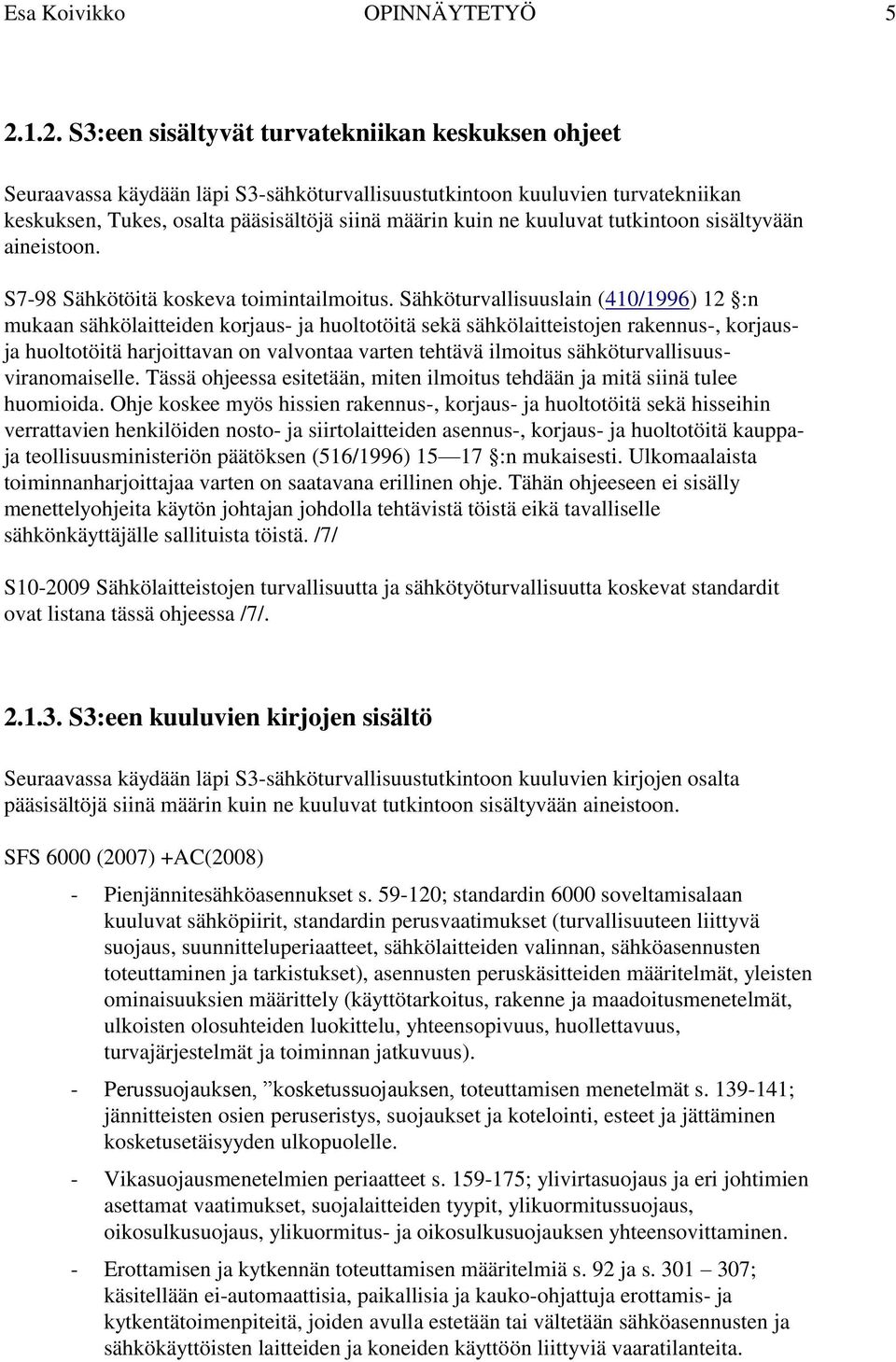 kuuluvat tutkintoon sisältyvään aineistoon. S7-98 Sähkötöitä koskeva toimintailmoitus.