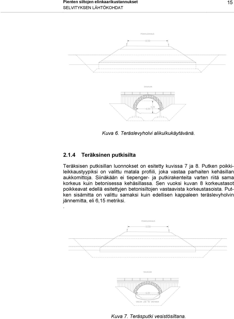 Siinäkään ei tiepenger- ja putkirakenteita varten riitä sama korkeus kuin betonisessa kehäsillassa.