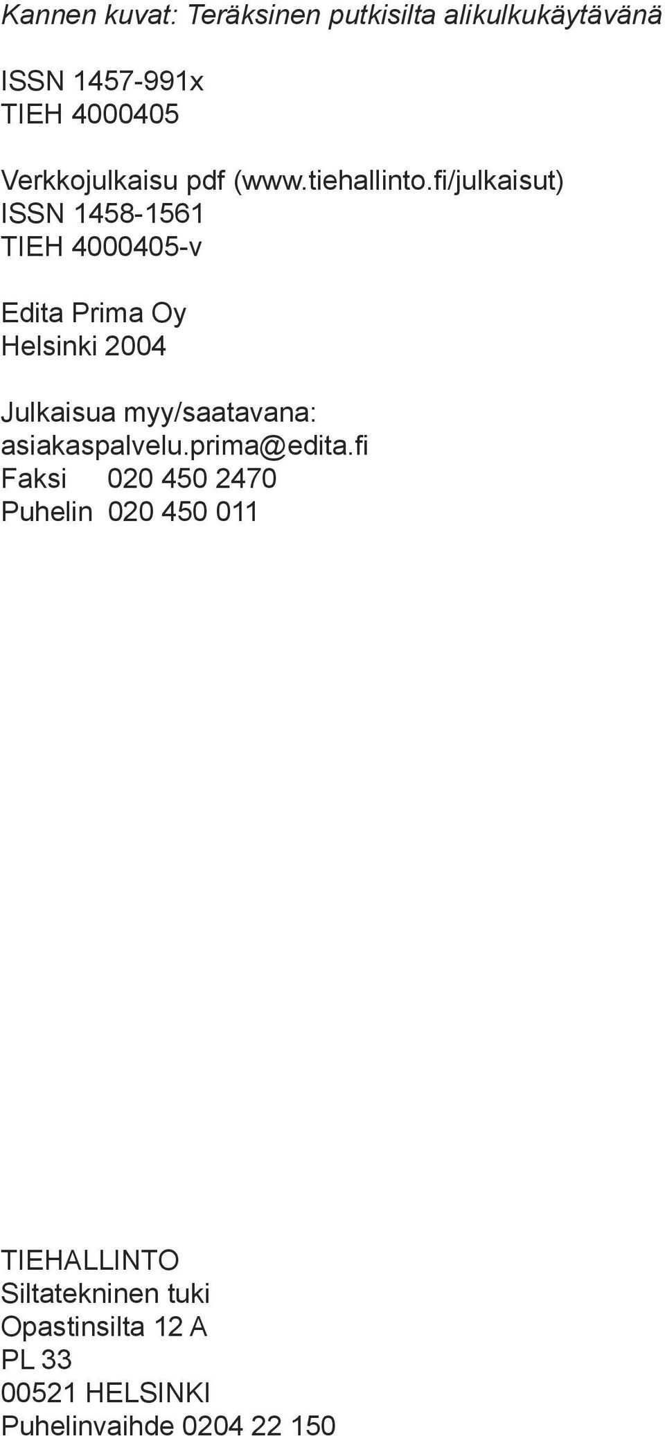 fi/julkaisut) ISSN 1458-1561 TIEH 4000405-v Edita Prima Oy Helsinki 2004 Julkaisua myy/saatavana: