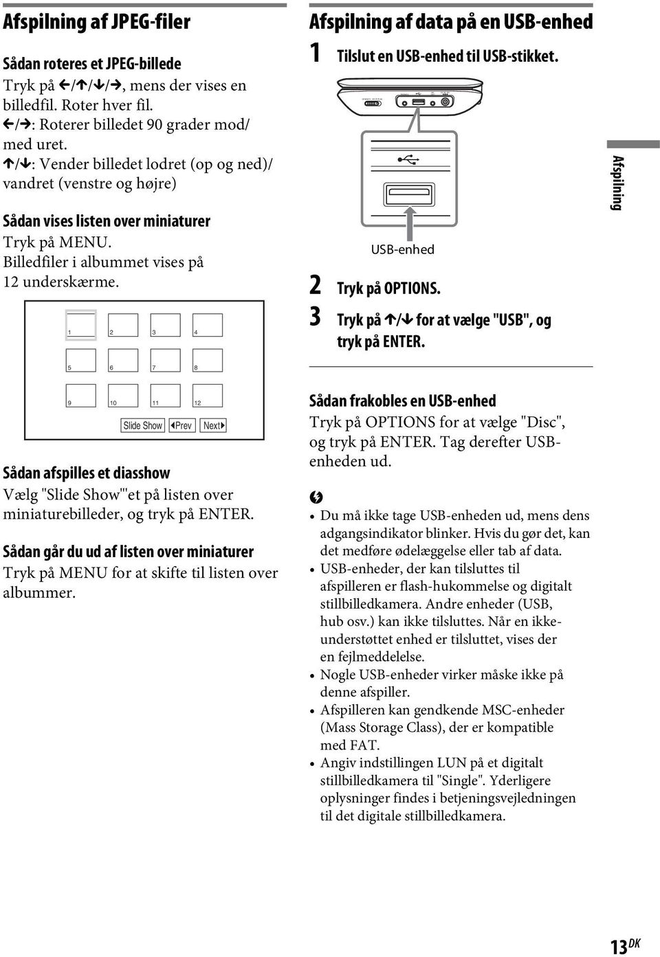Billedfiler i albummet vises på 12 underskærme. 1 2 3 4 Afspilning af data på en USB-enhed 1 Tilslut en USB-enhed til USB-stikket. USB-enhed 2 Tryk på OPTIONS.
