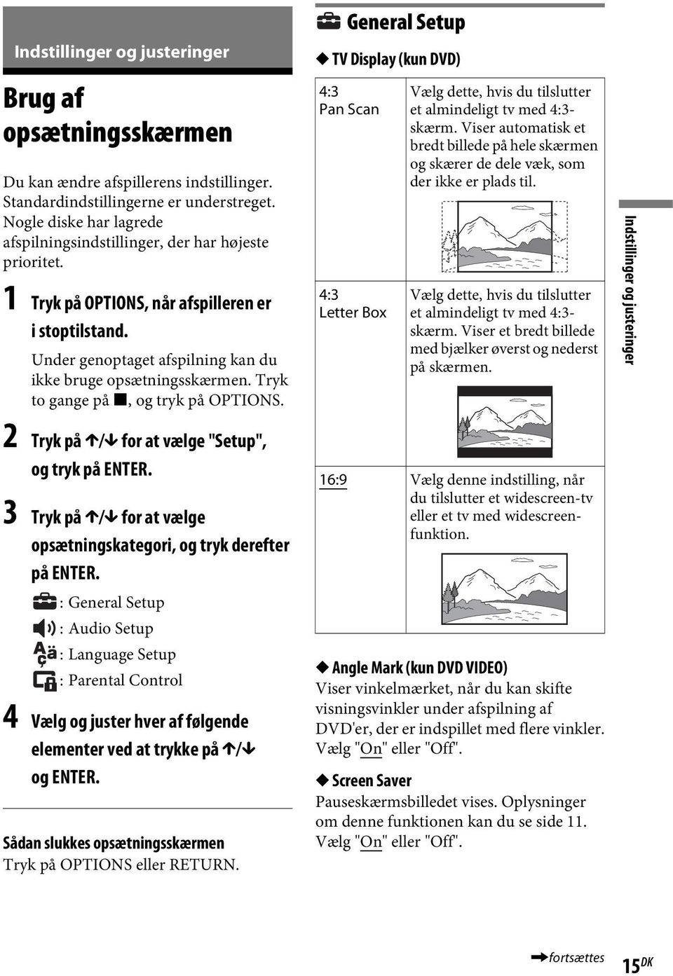Tryk to gange på x, og tryk på OPTIONS. 2 Tryk på X/x for at vælge "Setup", og tryk på ENTER. 3 Tryk på X/x for at vælge opsætningskategori, og tryk derefter på ENTER.