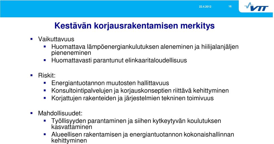Konsultointipalvelujen ja korjauskonseptien riittävä kehittyminen Korjattujen rakenteiden ja järjestelmien tekninen toimivuus