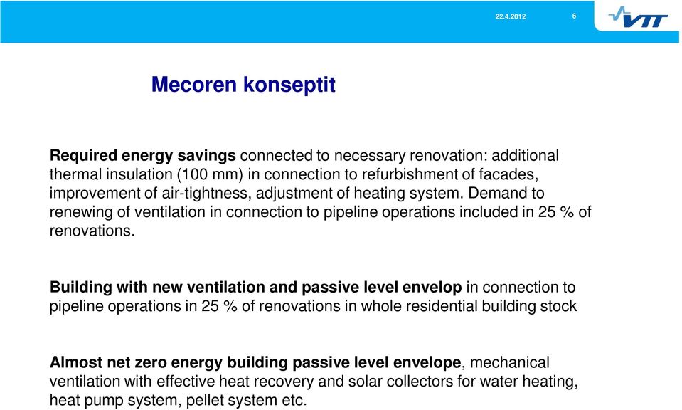 Building with new ventilation and passive level envelop in connection to pipeline operations in 25 % of renovations in whole residential building stock Almost net