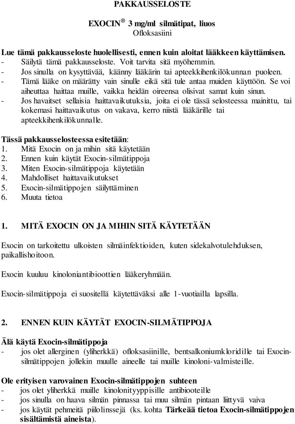 Se voi aiheuttaa haittaa muille, vaikka heidän oireensa olisivat samat kuin sinun.