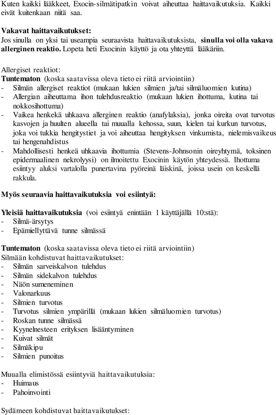 Allergiset reaktiot: Tuntematon (koska saatavissa oleva tieto ei riitä arviointiin) - Silmän allergiset reaktiot (mukaan lukien silmien ja/tai silmäluomien kutina) - Allergian aiheuttama ihon