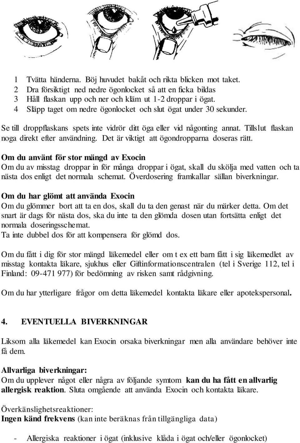 Det är viktigt att ögondropparna doseras rätt.