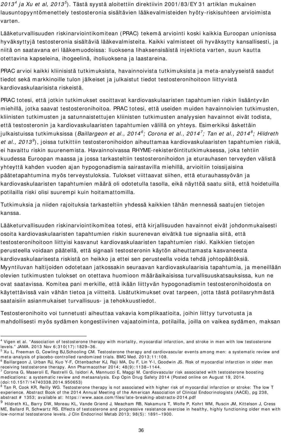 Lääketurvallisuuden riskinarviointikomitean (PRAC) tekemä arviointi koski kaikkia Euroopan unionissa hyväksyttyjä testosteronia sisältäviä lääkevalmisteita.