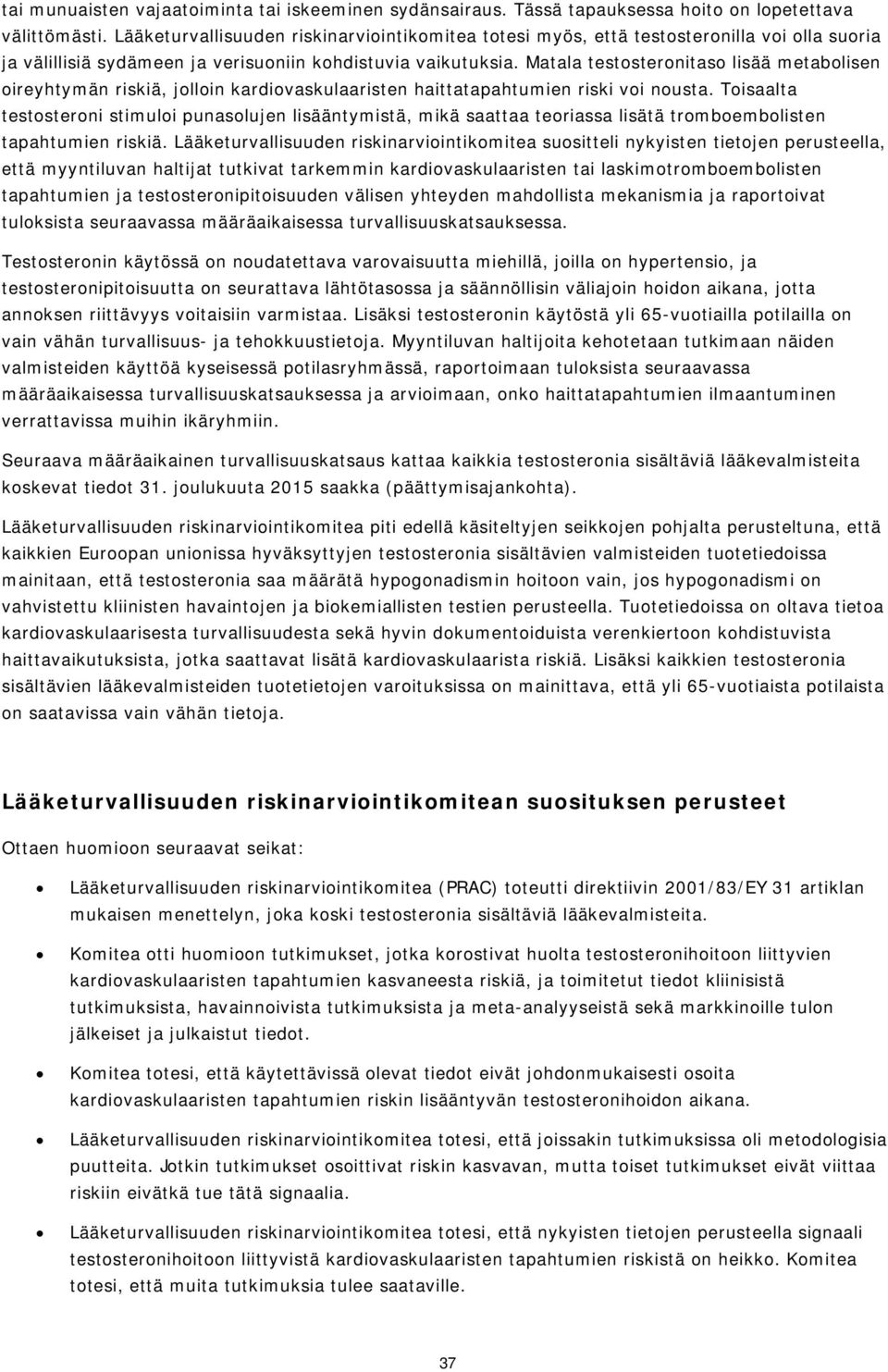 Matala testosteronitaso lisää metabolisen oireyhtymän riskiä, jolloin kardiovaskulaaristen haittatapahtumien riski voi nousta.