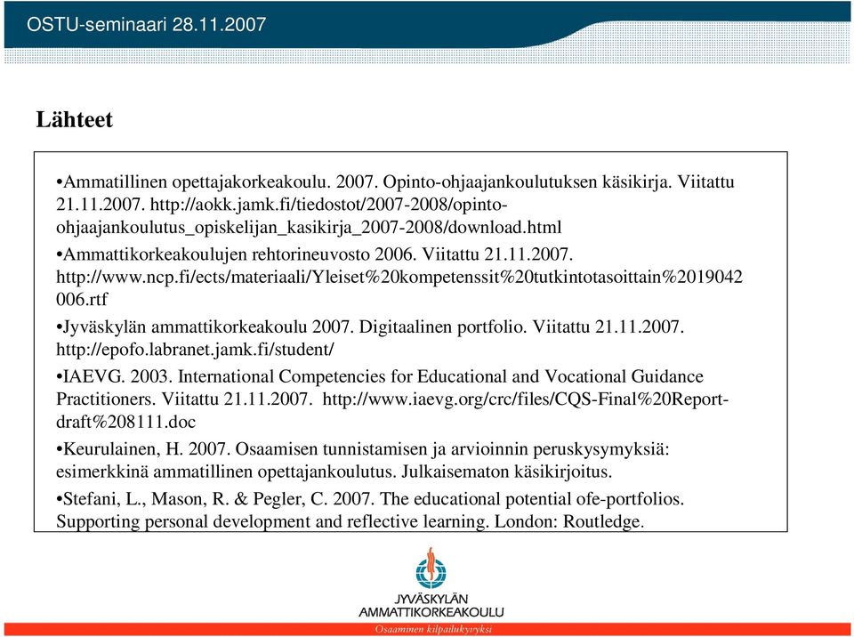 fi/ects/materiaali/yleiset%20kompetenssit%20tutkintotasoittain%2019042 006.rtf Jyväskylän ammattikorkeakoulu 2007. Digitaalinen portfolio. Viitattu 21.11.2007. http://epofo.labranet.jamk.