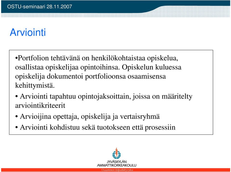 Opiskelun kuluessa opiskelija dokumentoi portfolioonsa osaamisensa kehittymistä.