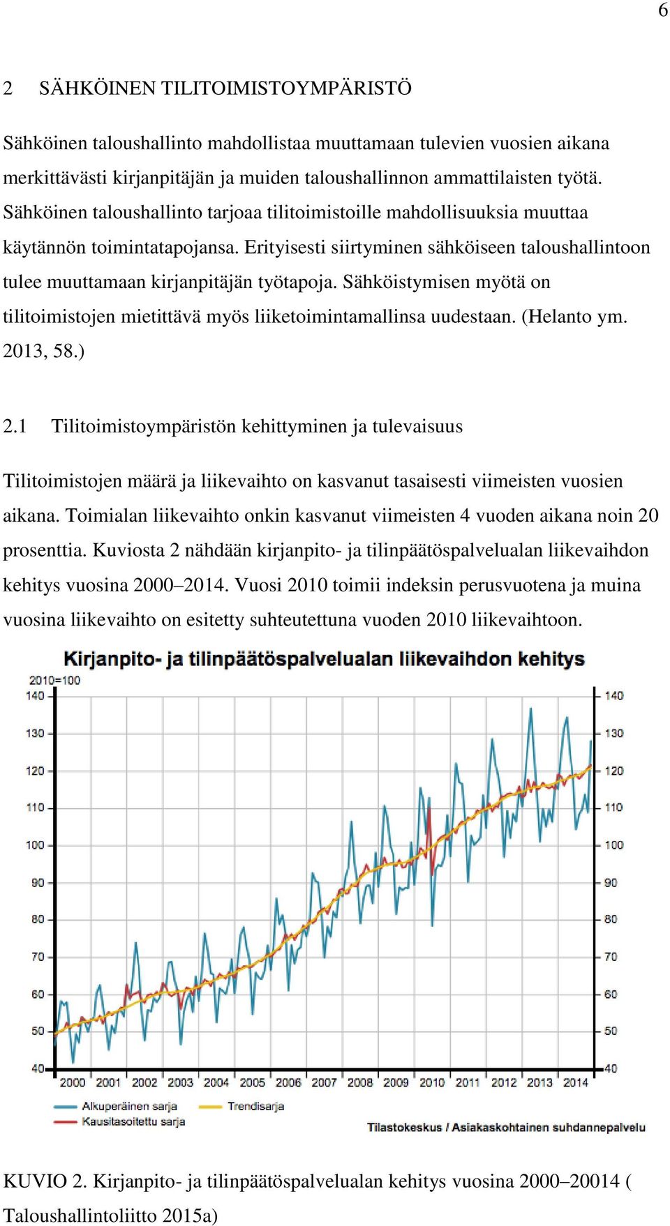 Sähköistymisen myötä on tilitoimistojen mietittävä myös liiketoimintamallinsa uudestaan. (Helanto ym. 2013, 58.) 2.