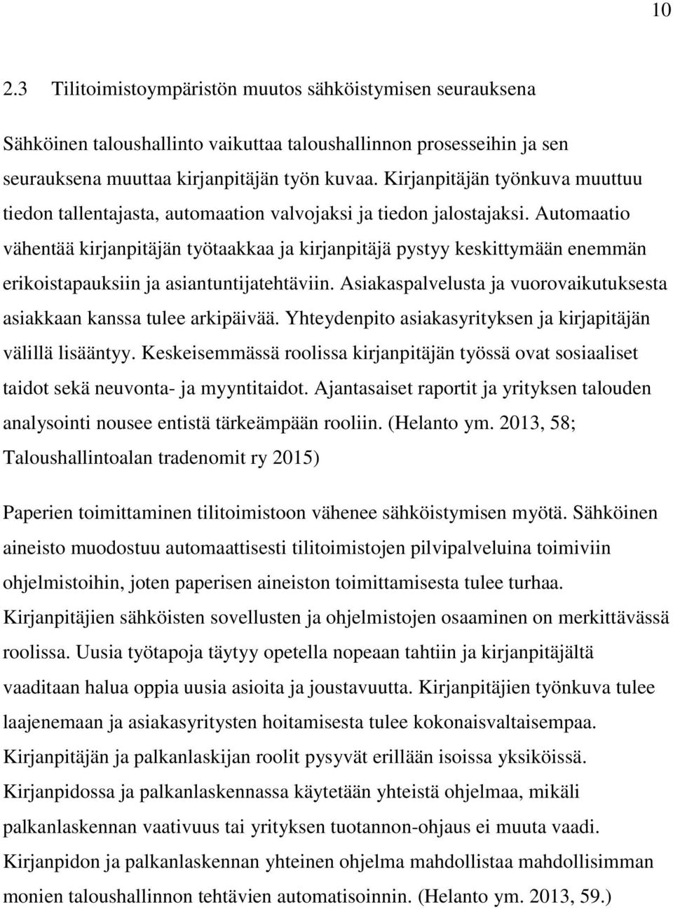 Automaatio vähentää kirjanpitäjän työtaakkaa ja kirjanpitäjä pystyy keskittymään enemmän erikoistapauksiin ja asiantuntijatehtäviin.