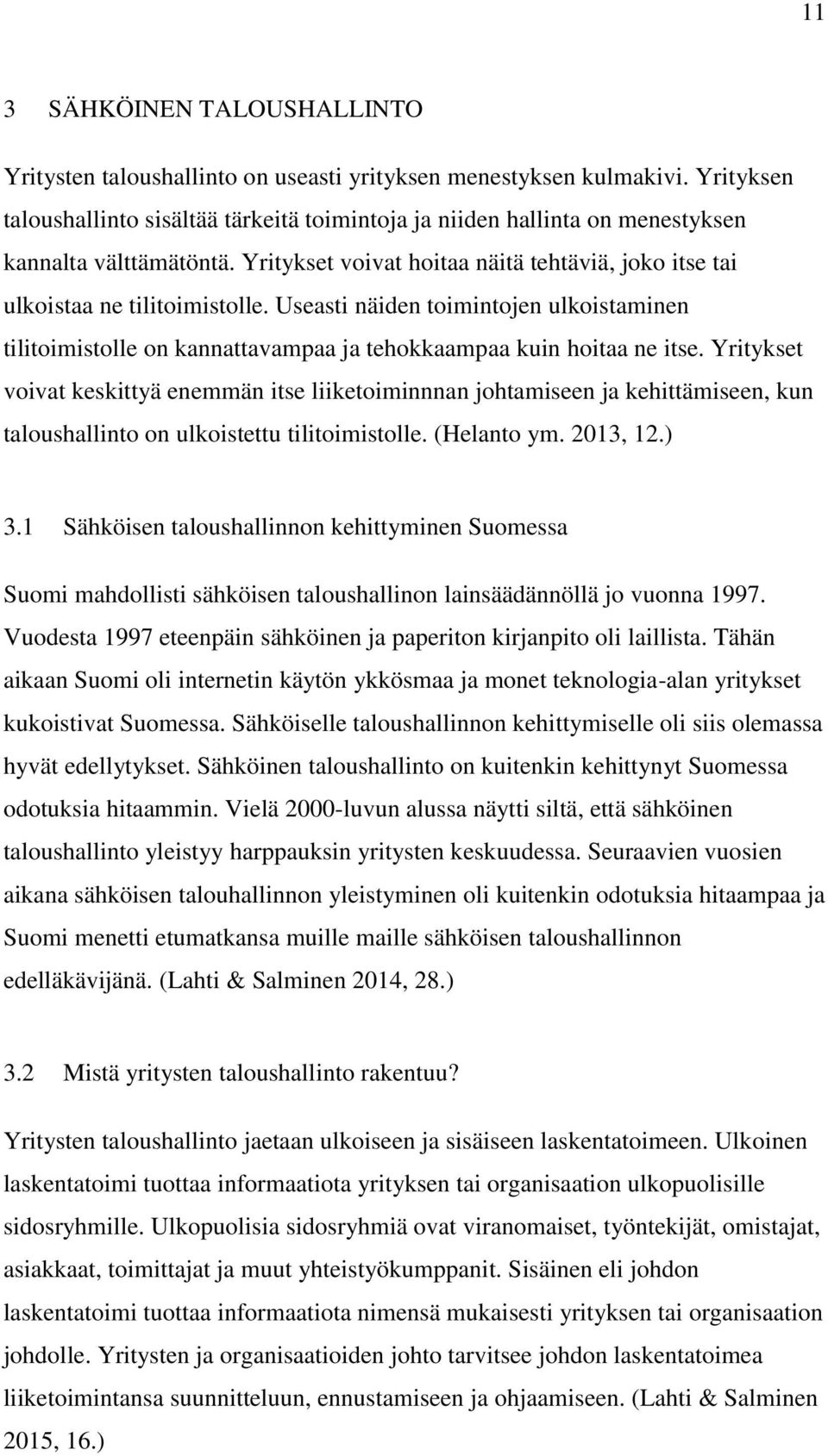 Useasti näiden toimintojen ulkoistaminen tilitoimistolle on kannattavampaa ja tehokkaampaa kuin hoitaa ne itse.