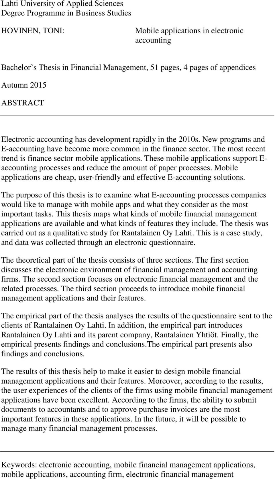 The most recent trend is finance sector mobile applications. These mobile applications support E- accounting processes and reduce the amount of paper processes.