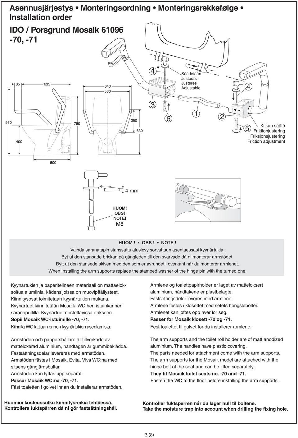 er avrundet i overkant når du monterer armlenet When installing the arm supports replace the stamped washer of the hinge pin with the turned one alumiinia, kädensijoissa on muovipäällysteet