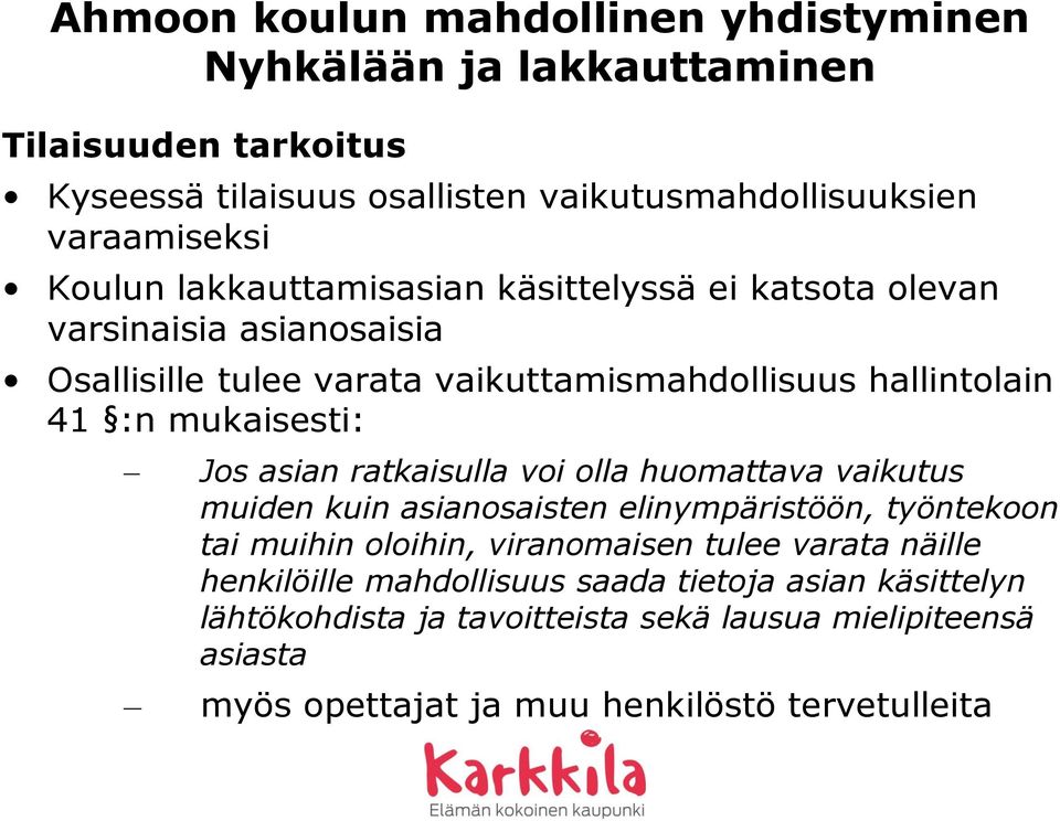 huomattava vaikutus muiden kuin asianosaisten elinympäristöön, työntekoon tai muihin oloihin, viranomaisen tulee varata näille henkilöille