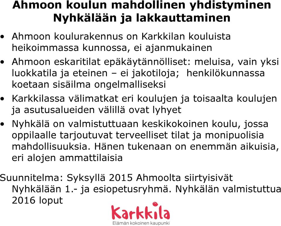 ovat lyhyet Nyhkälä on valmistuttuaan keskikokoinen koulu, jossa oppilaalle tarjoutuvat terveelliset tilat ja monipuolisia mahdollisuuksia.