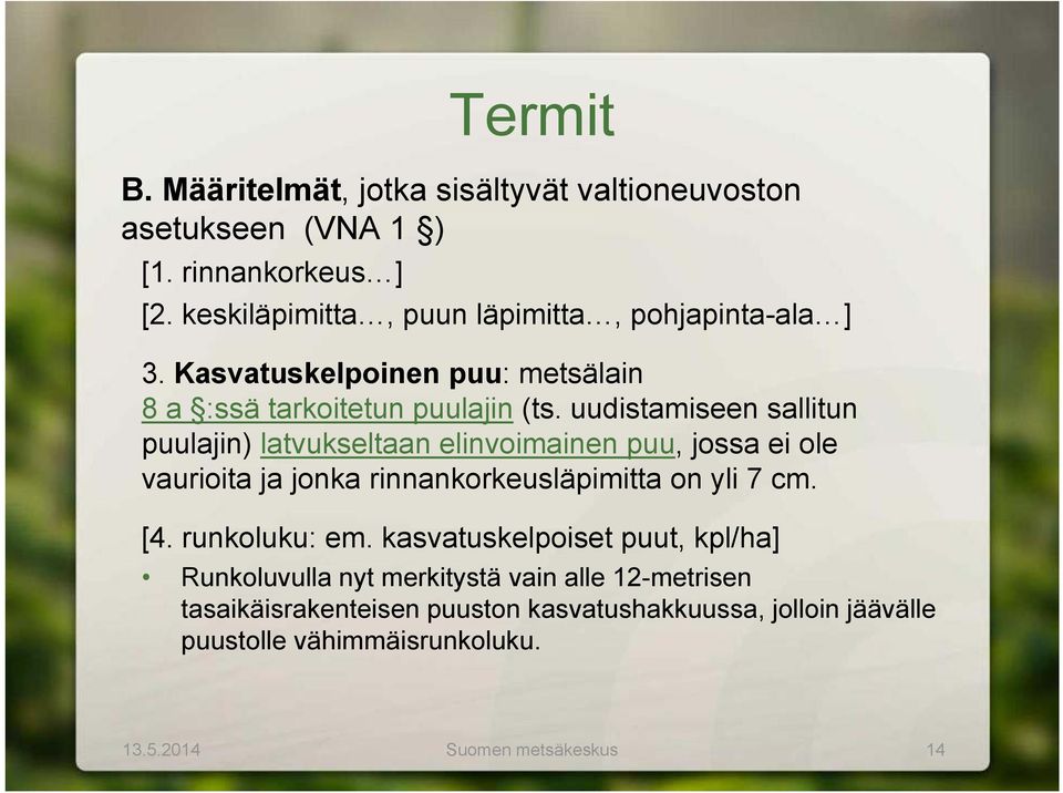 uudistamiseen sallitun puulajin) latvukseltaan elinvoimainen puu, jossa ei ole vaurioita ja jonka rinnankorkeusläpimitta on yli 7 cm. [4.