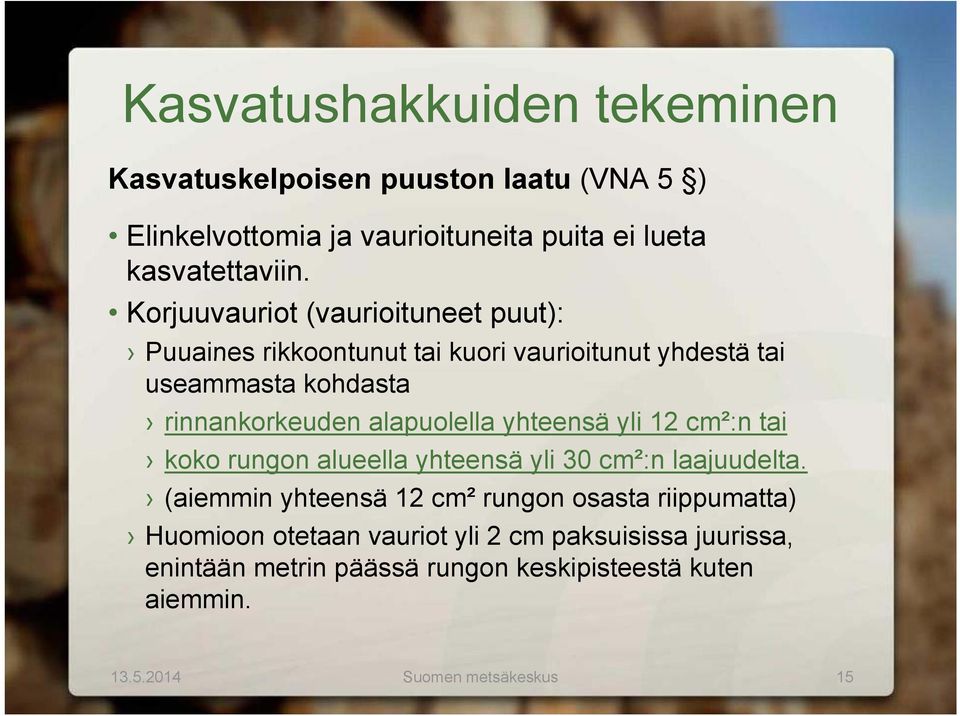 alapuolella yhteensä yli 12 cm²:n tai koko rungon alueella yhteensä yli 30 cm²:n laajuudelta.