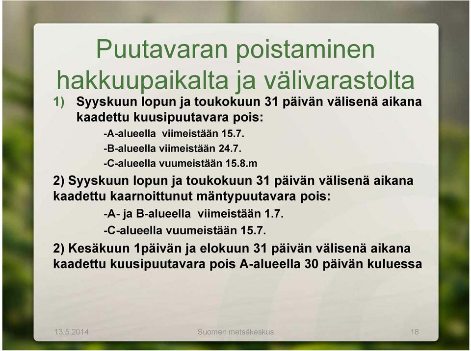 m 2) Syyskuun lopun ja toukokuun 31 päivän välisenä aikana kaadettu kaarnoittunut mäntypuutavara pois: -A- ja B-alueella viimeistään 1.7.