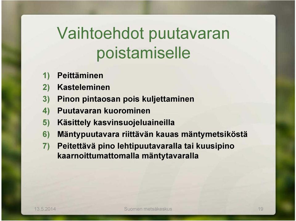 kasvinsuojeluaineilla 6) Mäntypuutavara riittävän kauas mäntymetsiköstä 7)