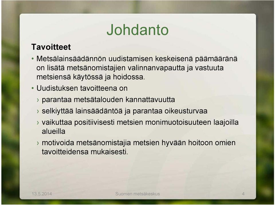 Uudistuksen tavoitteena on parantaa metsätalouden kannattavuutta selkiyttää lainsäädäntöä ja parantaa oikeusturvaa